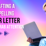 Crafting a Compelling Cover Letter: Tips to Grab Attention